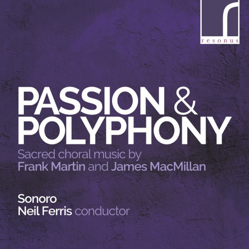 SONORO / NEIL FERRIS - FRANK MARTIN AND JAMES MACMILLAN - PASSION & POLYPHONYSONORO - NEIL FERRIS - FRANK MARTIN AND JAMES MACMILLAN - PASSION AND POLYPHONY.jpg